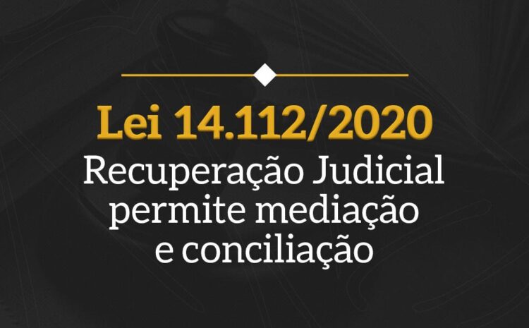  Lei 14.112/2020 Recuperação Judicial permite mediação e conciliação